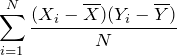 \[ \sum_{i=1}^{N}{\frac{(X_i-\overline{X})(Y_i-\overline{Y})}{N}} \]